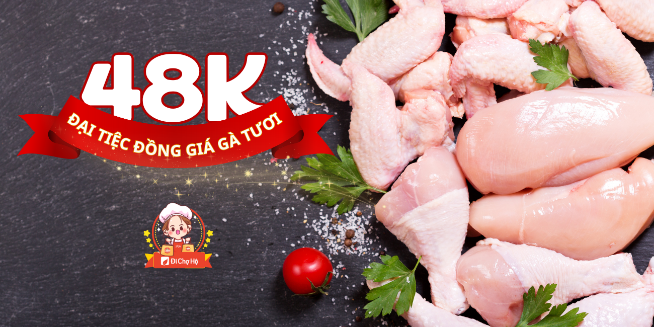 TRẨY HỘI ĐẦU TUẦN - ĐẠI TIỆC ĐỒNG GIÁ 48K GÀ TƯƠI CP